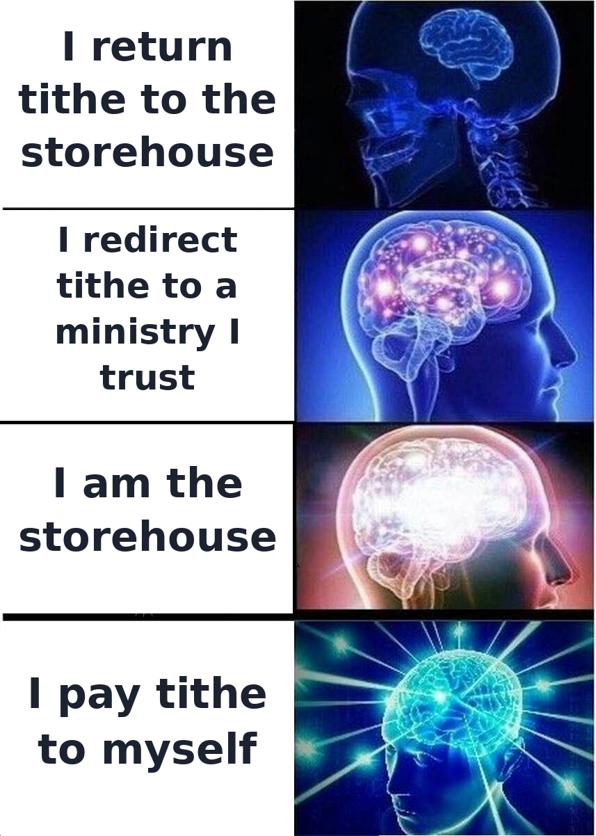 Meme: expanding-brain image in four stages, from 'I return tithe to the storehouse' to 'I pay tithe to myself'