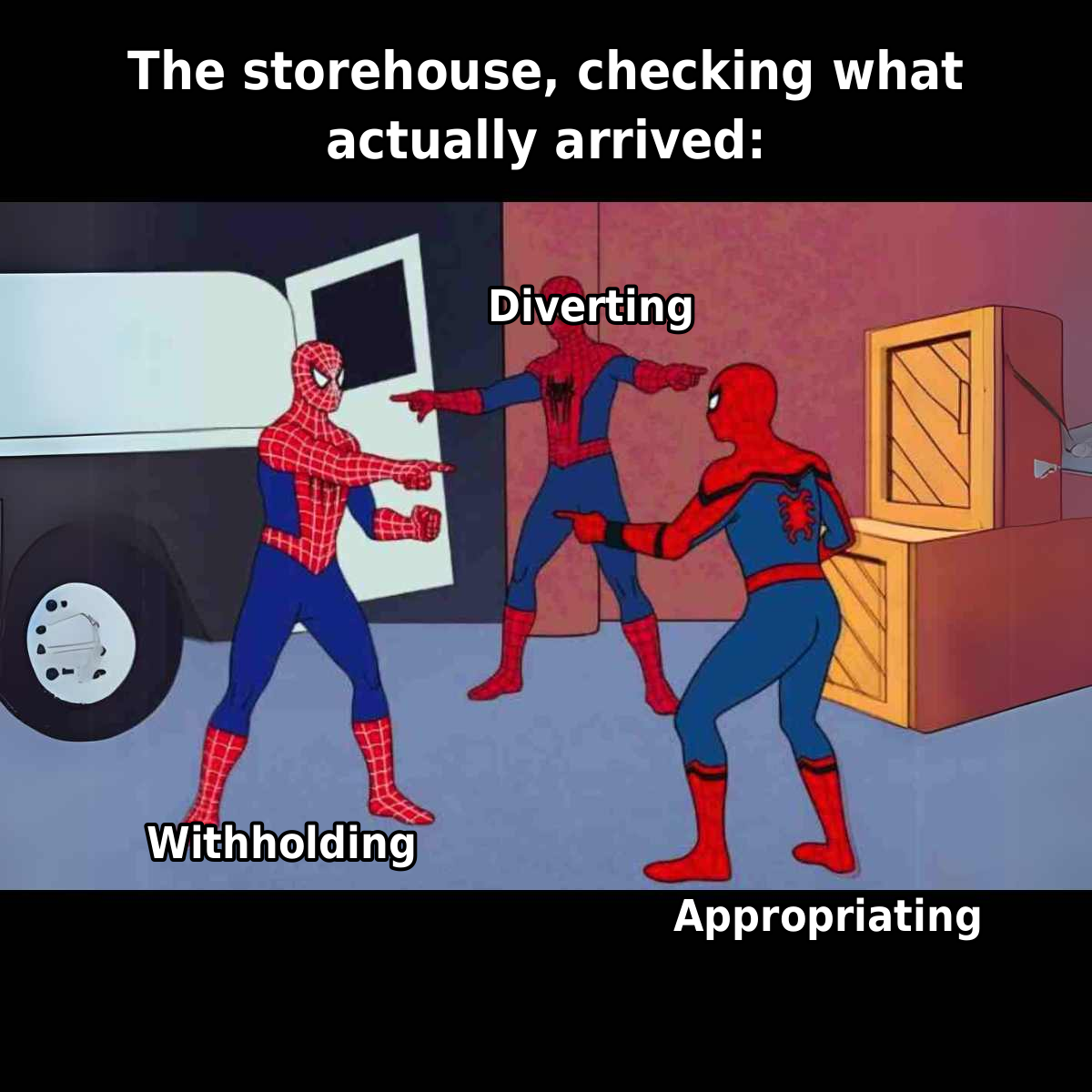 Meme: three identical Spider-Men labeled Withholding, Diverting, and Appropriating point at each other; caption: the storehouse, checking what actually arrived
