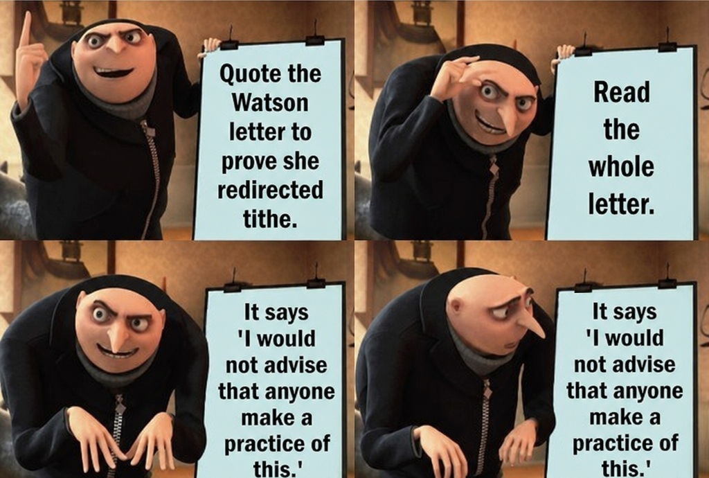 Meme: four-panel plan &mdash; 'Quote the Watson letter to prove she redirected tithe,' then 'Read the whole letter,' then twice: 'It says I would not advise that anyone make a practice of this'