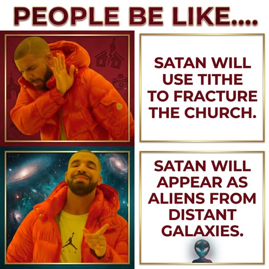 Meme: 'People be like' &mdash; rejecting 'Satan will use tithe to fracture the church' while approving 'Satan will appear as aliens from distant galaxies'