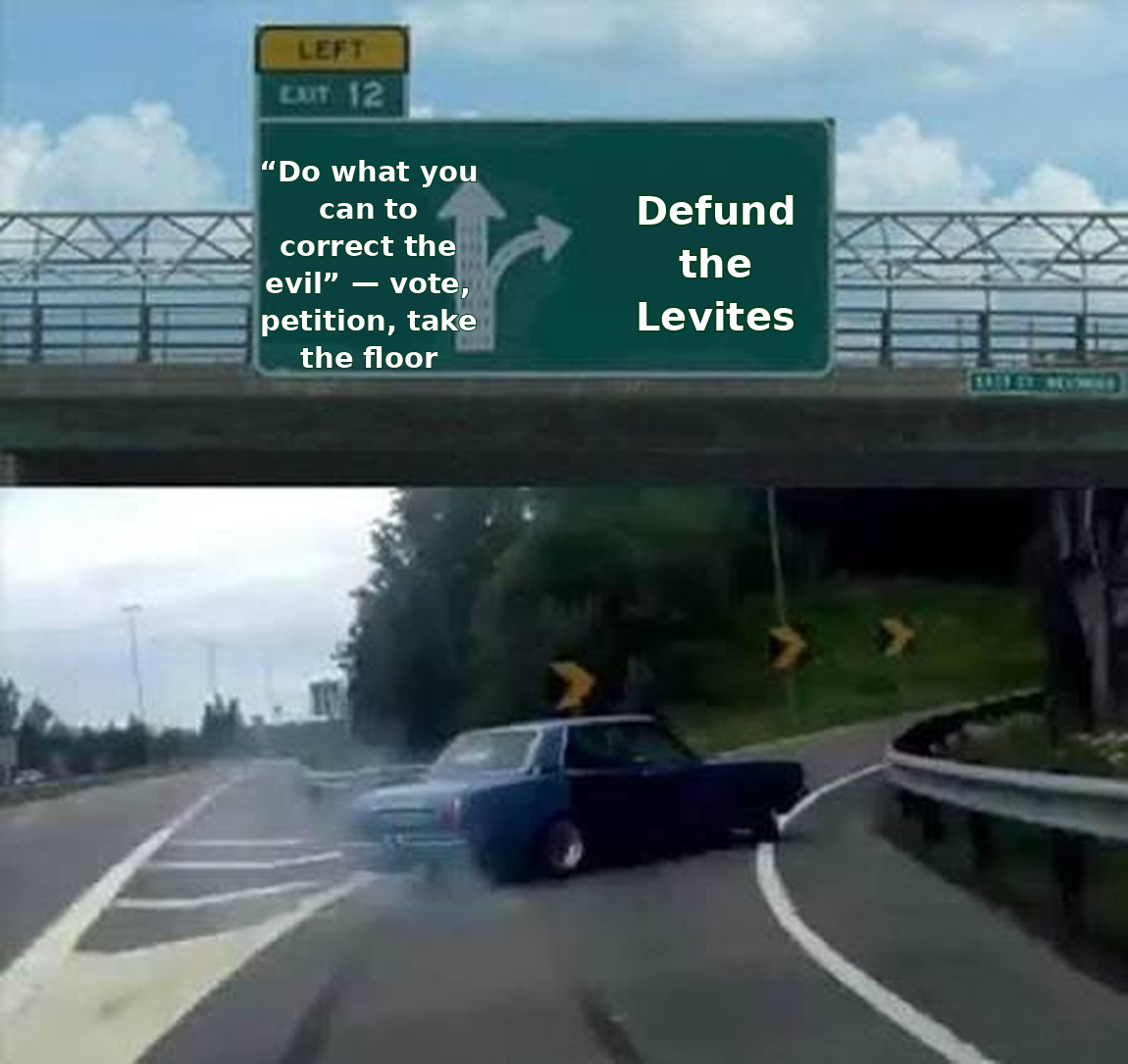 Meme: highway sign &mdash; straight ahead reads do what you can to correct the evil: vote, petition, take the floor; a car swerves onto the exit labeled defund the Levites